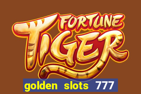 golden slots 777 paga mesmo